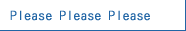 Please Please Please